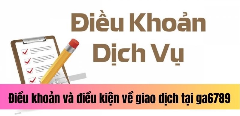Điều Khoản và Điều Kiện Tại Ga6789